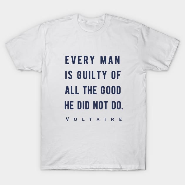 Voltaire quote: Every man is guilty of all the good he did not do. T-Shirt by artbleed